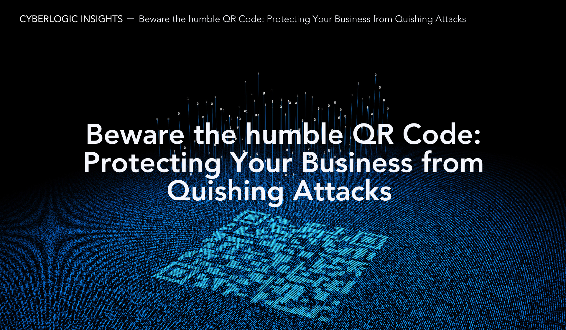 Beware the humble QR Code: Protecting Your Business from Quishing Attacks